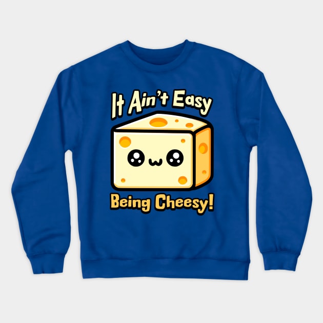 It Aint Easy Being Cheesy! Cute Cheese Pun Crewneck Sweatshirt by Cute And Punny